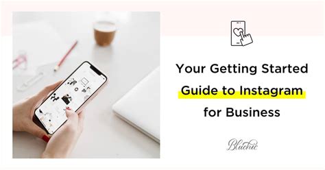 Your Getting Started Guide To Instagram For Business Bluchic