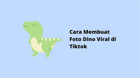 Cara Membuat Foto Dino Viral Di Tiktok Dengan Mudah