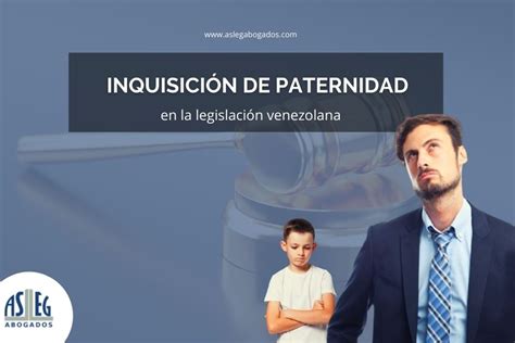 Inquisici N De Paternidad En La Legislaci N Venezolana Asleg Abogados