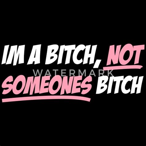 im a bitch not someones bitch women s t shirt spreadshirt