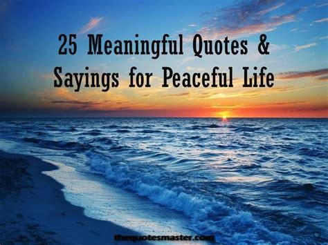 25 Meaningful Quotes And Sayings For Peaceful Life Peaceful Life Quotes