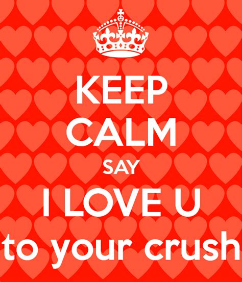 Keep Calm Say I Love You To Your Crush