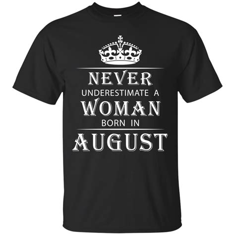 never underestimate the power of a woman born in august t shirt hoodie sweater