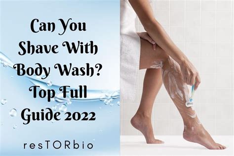 Can You Shave With Body Wash Top Full Guide 2022 Restorbio