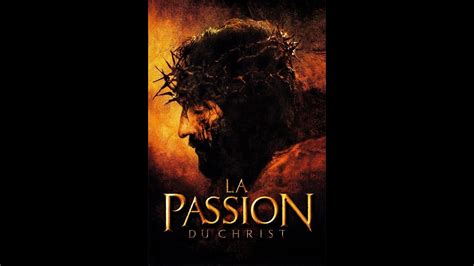 La Passion Du Christ Mel Gibson 2004 Youtube