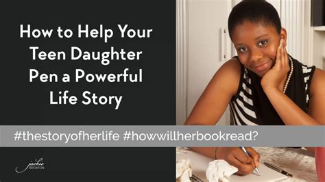 How To Help Your Teen Daughter Pen A Powerful Life Story Jackie Brewton