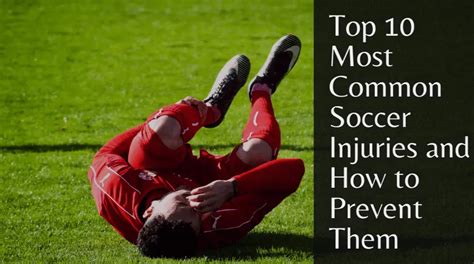 top 10 most common soccer injuries and how to prevent them
