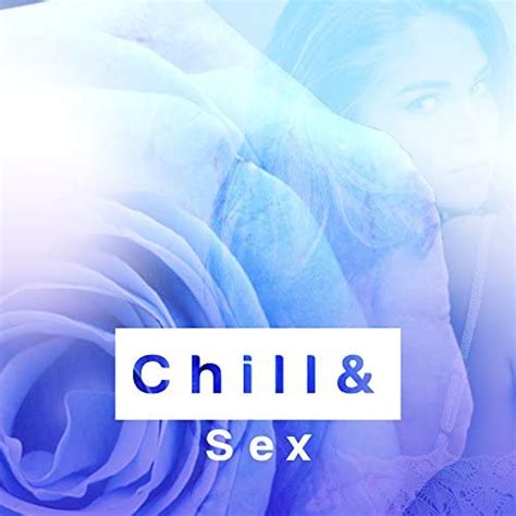 Chill And Sex Music For Tantric Sex Massage Rest Deep Penetration Kamasutra Chill Out Von