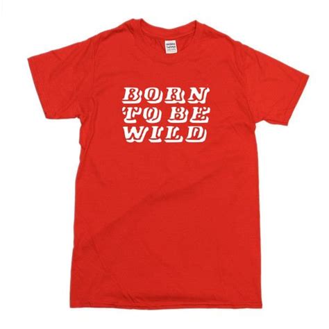 Born To Be Wild T Shirt Various Colour T Shirts S Xxl Etsy
