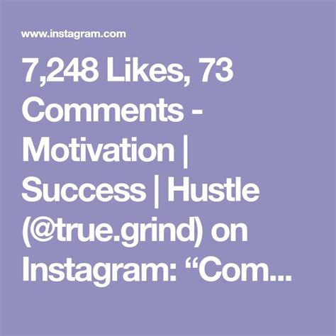 7248 Likes 73 Comments Motivation Success Hustle Truegrind