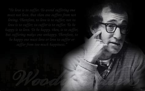To Love Is To Suffer Woody Allen Love And Death Live By Quotes