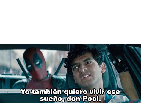 Yo También Quiero Vivir Ese Sueño Don Pool Blank Template Imgflip