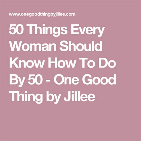 50 things every woman should know how to do by 50 one good thing by jillee fun to be one