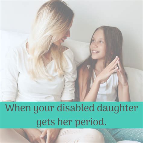 my disabled daughter got her period now what