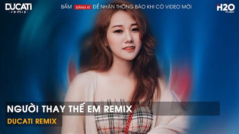 NgƯỜi Thay ThẾ Em Remix MẤy ĐỜi Ai ThƯƠng ThÂn CÔ LiÊu BÀn Tay Lam LŨ SỚm ChiỀu Remix Youtube
