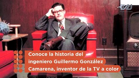 Conoce la historia del ingeniero Guillermo González Camarena inventor