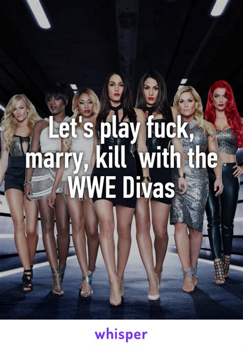 Lets Play Fuck Marry Kill With The Wwe Divas