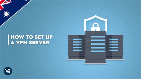 How To Setup A Vpn Server The Simple Way In Australia