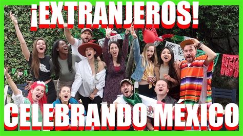 Extranjeros X El Mundo Extranjeros Celebrando MÉxico Youtube