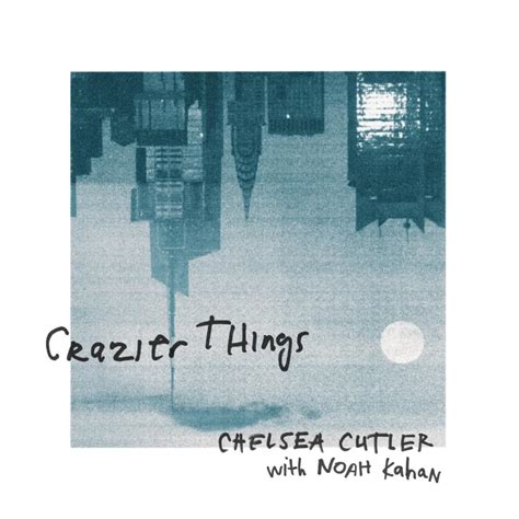 Sort by album sort by song. Chelsea Cutler & Noah Kahan - Crazier Things Lyrics ...