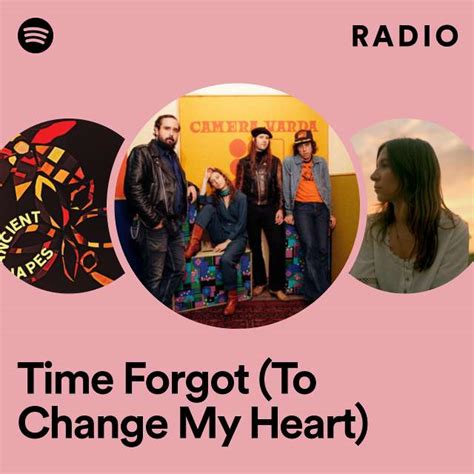 Time Forgot To Change My Heart Radio Playlist By Spotify Spotify
