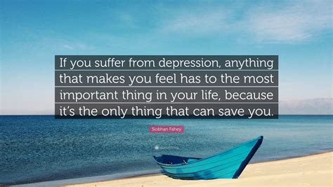 Siobhan Fahey Quote If You Suffer From Depression Anything That