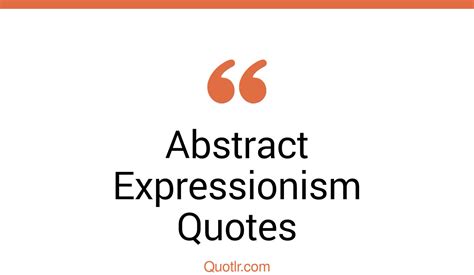 27 Authentic Abstract Expressionism Quotes That Will Unlock Your True