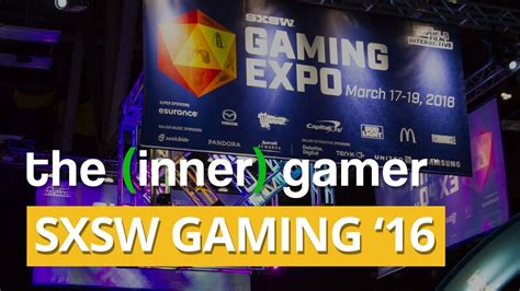 Sxsw Gaming Expo 2016 The Inner Gamer Invades Youtube