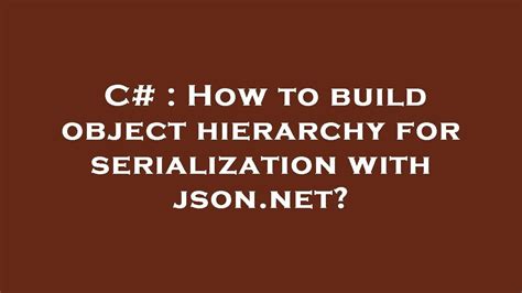 C How To Build Object Hierarchy For Serialization With Json Net Youtube