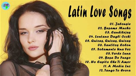 Latin Love Song 2021 Classic Romantic Latin Love Songs Youtube