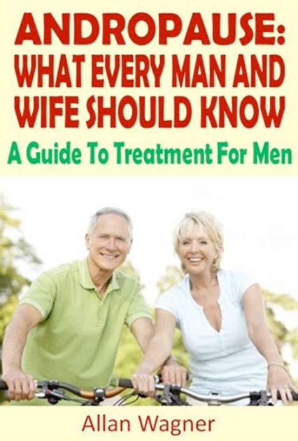 Andropause What Every Man And Wife Should Know A Guide To Treatment