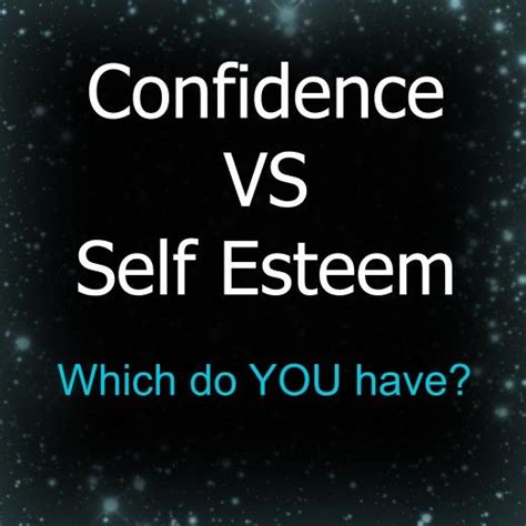 Confidence And Self Esteem What S The Difference In Positive Self Esteem Self Esteem