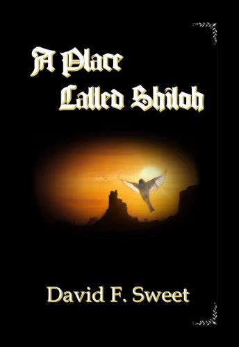 A Place Called Shiloh Kindle Edition By Sweet David Religion And Spirituality Kindle Ebooks