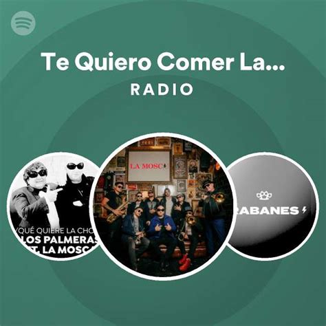 Te Quiero Comer La Boca Radio Playlist By Spotify Spotify