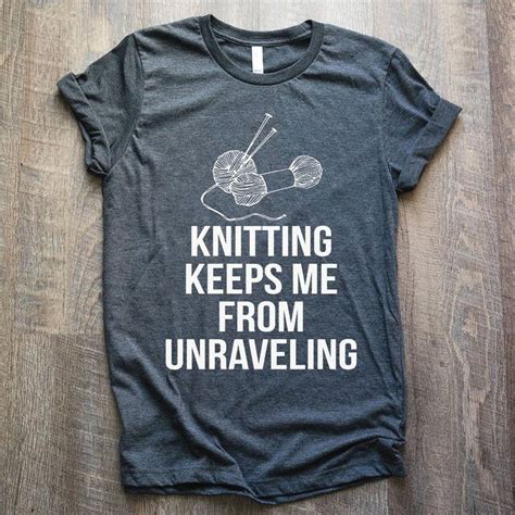 Knitting Keeps Me From Unraveling This Funny Knitting Shirt Is Perfect For Lovers Of Yarn