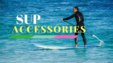Paddle Board Accessories For 2018 Best Sup Accessories