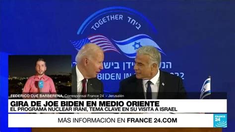 Informe Desde Jerusalén Biden Y Lapid Coinciden En Detener El Programa Nuclear Iraní France 24
