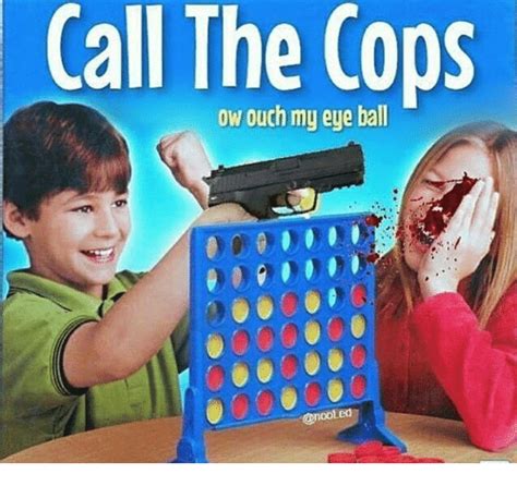 Mom Call The Cops I Shot Her Really Funny Memes Connect Four Memes Stupid Funny Memes