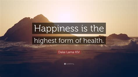 Dalai Lama Xiv Quote Happiness Is The Highest Form Of Health