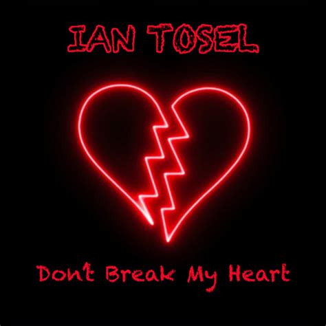 Ian Tosel Dont Break My Heart Original Mix Free Download By Ian