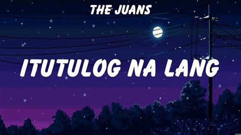 The Juans Itutulog Na Lang Lyrics Gimme 5 Juris Fernandez Youtube