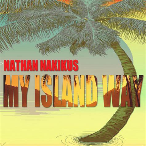My Island Way Single By Nathan Nakikus Spotify