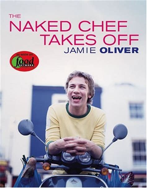 THE NAKED CHEF TAKES OFF By Jamie Oliver