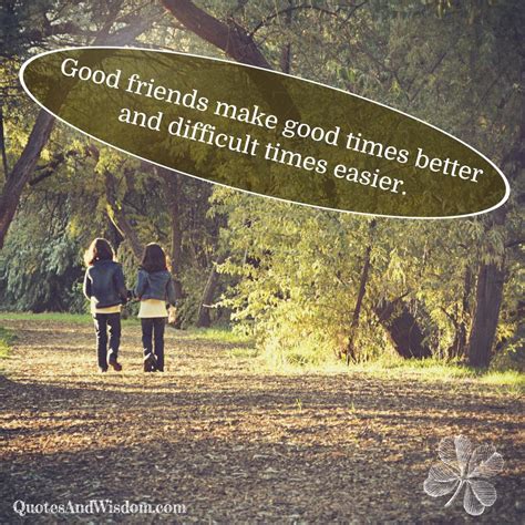 Quote Good Friends Make Good Times Better And