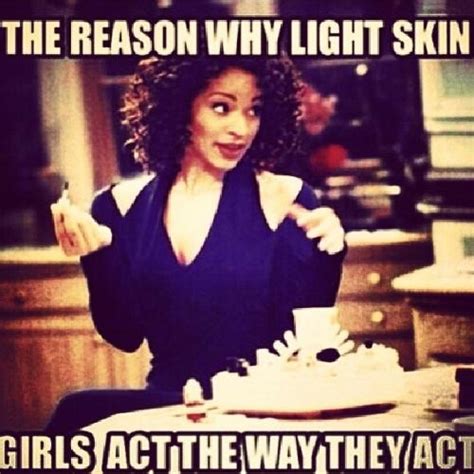 The Reason Why Light Skin Girls Act The Way They Act