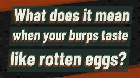 What Does It Mean When Your Burps Taste Like Rotten Eggs Youtube