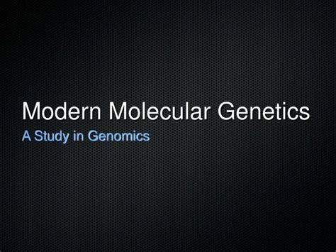 Ppt Modern Molecular Genetics Powerpoint Presentation Free Download