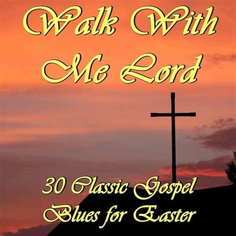 Walk With Me Lord 30 Classic Gospel Blues For Easter By The St John