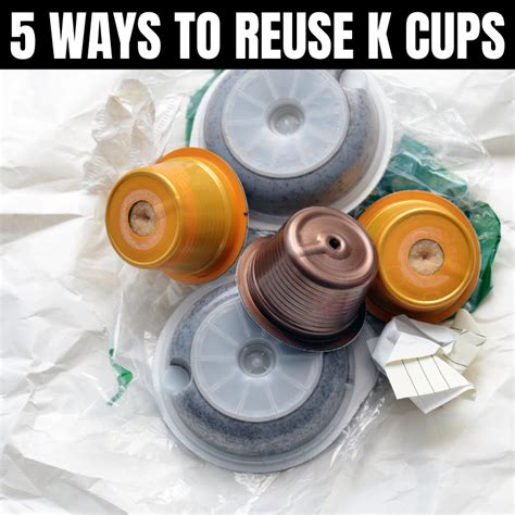 5 Ways To Reuse K Cups K Cups Reuse Cup
