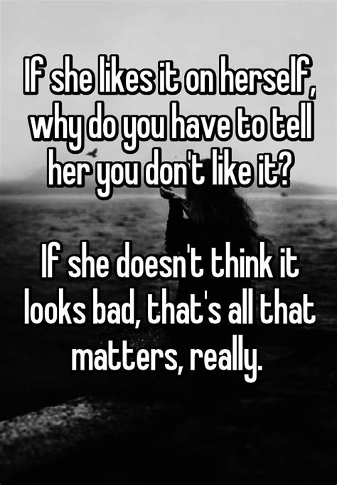 If She Likes It On Herself Why Do You Have To Tell Her You Don T Like It If She Doesn T Think